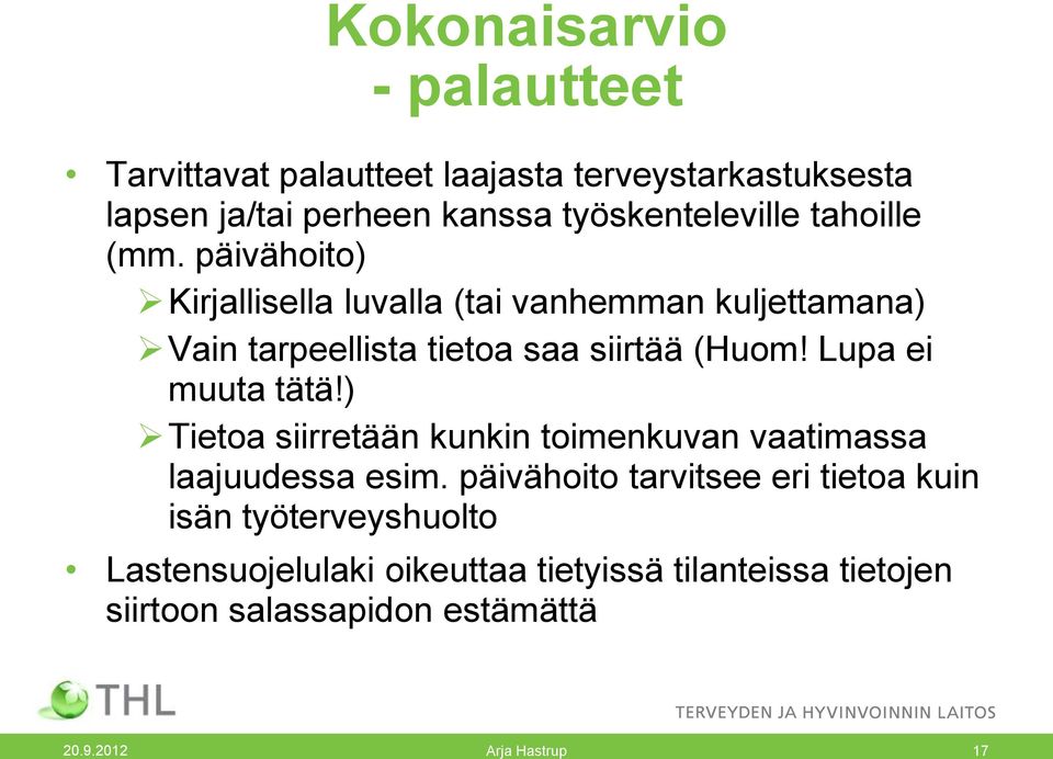 päivähoito) Kirjallisella luvalla (tai vanhemman kuljettamana) Vain tarpeellista tietoa saa siirtää (Huom!