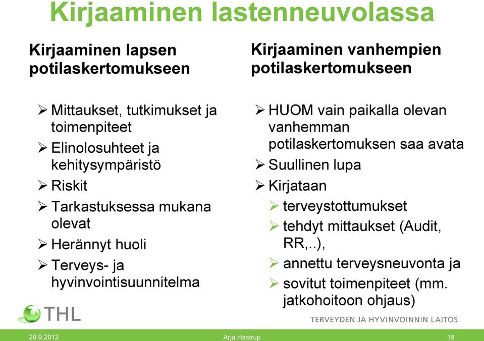 vanhempien potilaskertomukseen HUOM vain paikalla olevan vanhemman potilaskertomuksen saa avata Suullinen lupa Kirjataan