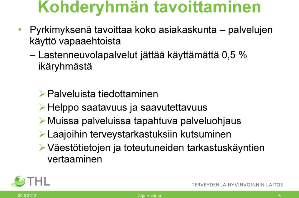 tiedottaminen Helppo saatavuus ja saavutettavuus Muissa palveluissa tapahtuva palveluohjaus