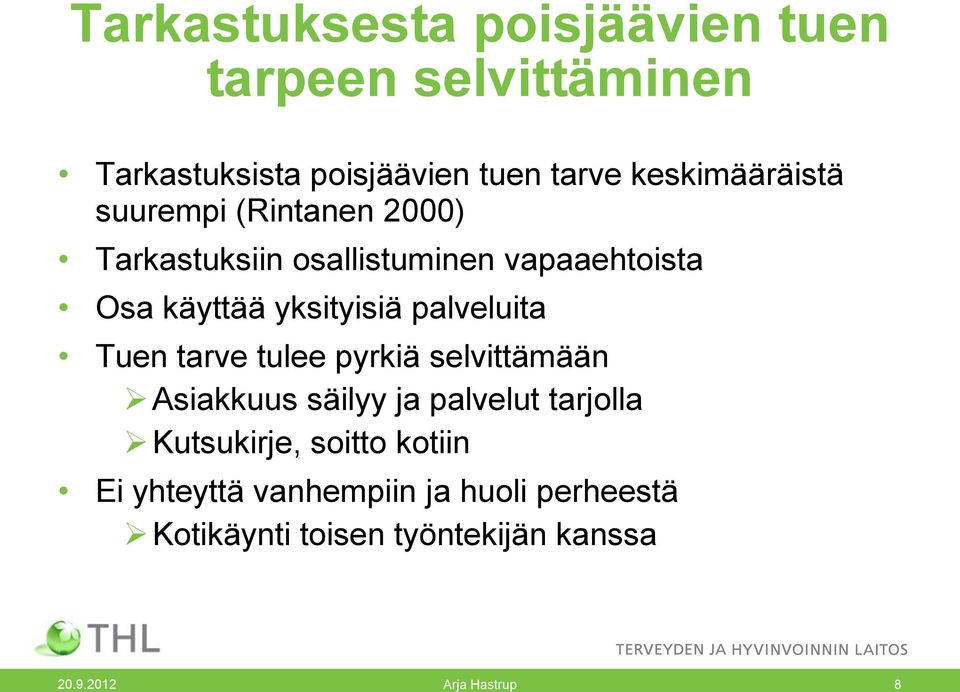 yksityisiä palveluita Tuen tarve tulee pyrkiä selvittämään Asiakkuus säilyy ja palvelut tarjolla