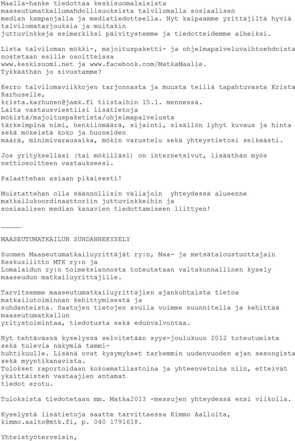 Lista talviloman mökki-, majoituspaketti- ja ohjelmapalveluvaihtoehdoista nostetaan esille osoitteissa www.keskisuomi.net ja www.facebook.com/matkamaalle. Tykkääthän jo sivustamme?
