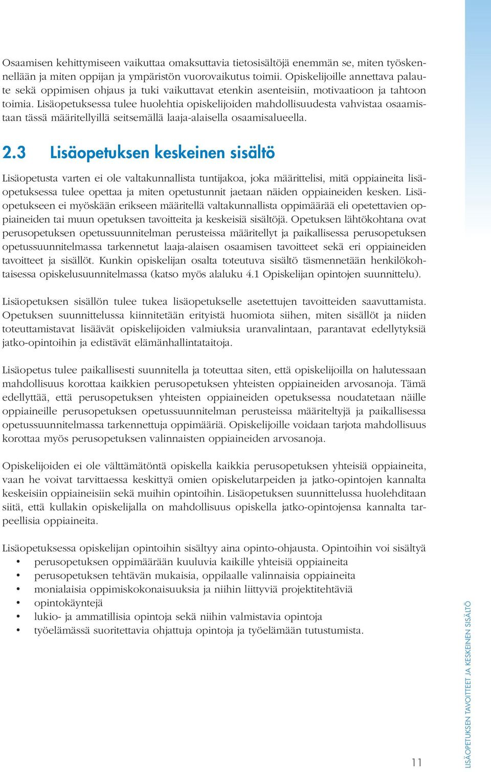 Lisäopetuksessa tulee huolehtia opiskelijoiden mahdollisuudesta vahvistaa osaamistaan tässä määritellyillä seitsemällä laaja-alaisella osaamisalueella. 2.