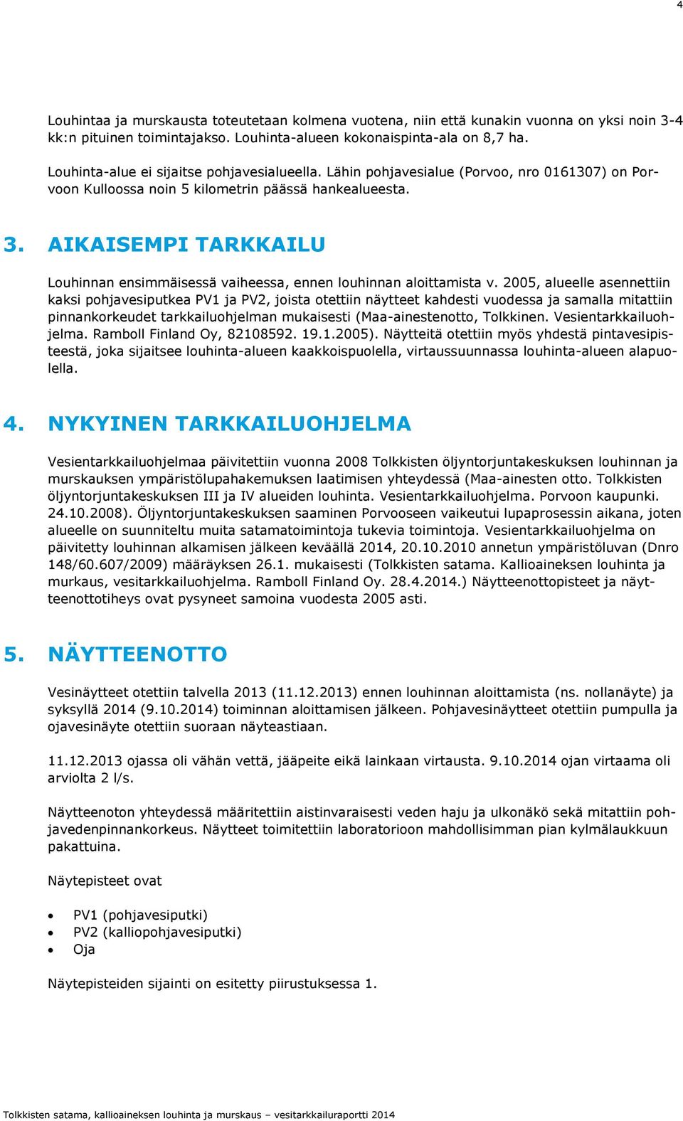 AIKAISEMPI TARKKAILU Louhinnan ensimmäisessä vaiheessa, ennen louhinnan aloittamista v.