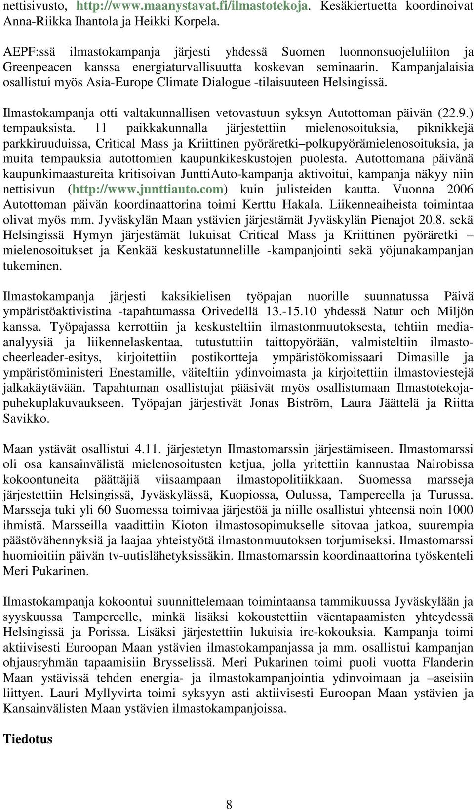 Kampanjalaisia osallistui myös Asia-Europe Climate Dialogue -tilaisuuteen Helsingissä. Ilmastokampanja otti valtakunnallisen vetovastuun syksyn Autottoman päivän (22.9.) tempauksista.