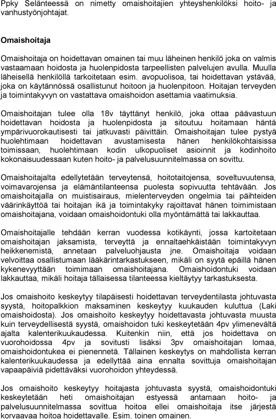 Muulla läheisellä henkilöllä tarkoitetaan esim. avopuolisoa, tai hoidettavan ystävää, joka on käytännössä osallistunut hoitoon ja huolenpitoon.