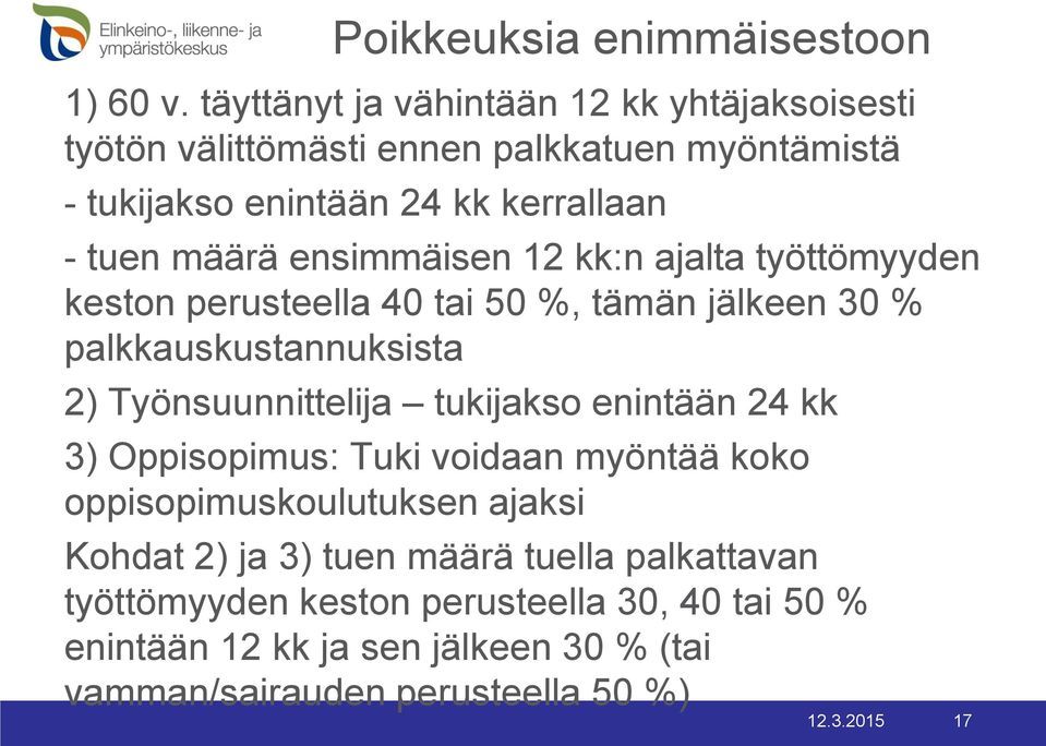 ensimmäisen 12 kk:n ajalta työttömyyden keston perusteella 40 tai 50 %, tämän jälkeen 30 % palkkauskustannuksista 2) Työnsuunnittelija tukijakso