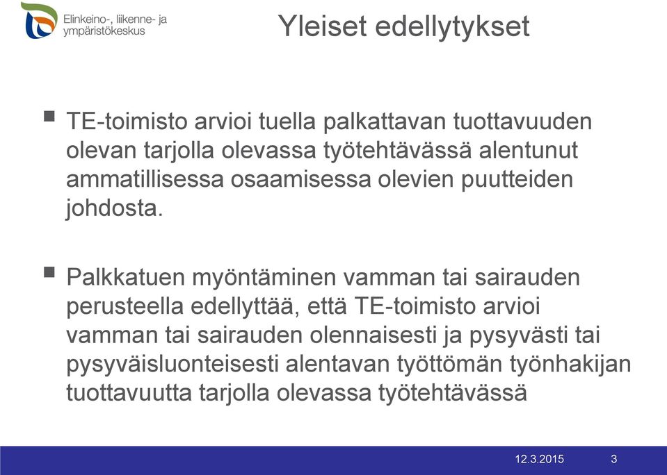 Palkkatuen myöntäminen vamman tai sairauden perusteella edellyttää, että TE-toimisto arvioi vamman tai