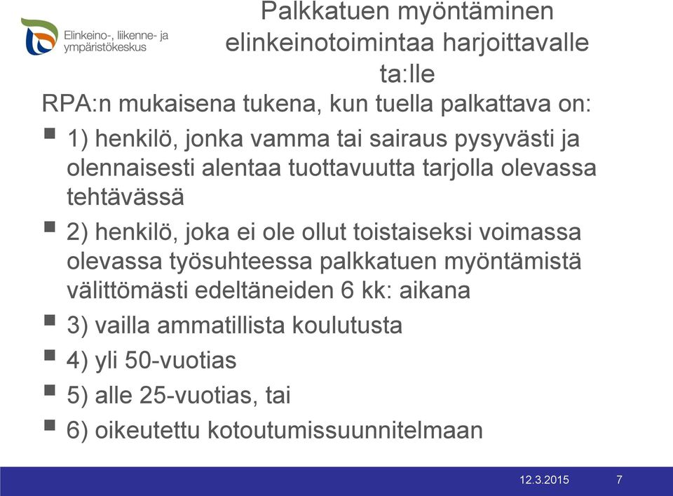 joka ei ole ollut toistaiseksi voimassa olevassa työsuhteessa palkkatuen myöntämistä välittömästi edeltäneiden 6 kk: