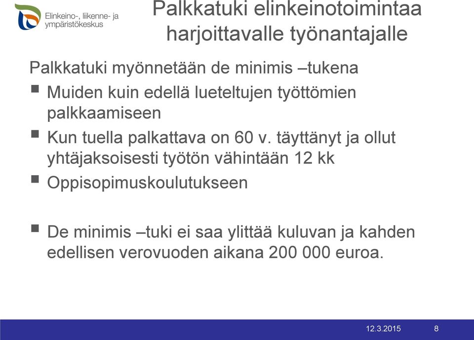 täyttänyt ja ollut yhtäjaksoisesti työtön vähintään 12 kk Oppisopimuskoulutukseen De minimis