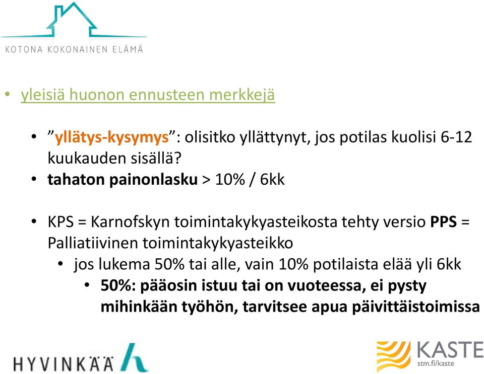 tahaton painonlasku > 10% / 6kk KPS = Karnofskyntoimintakykyasteikosta tehty versio PPS =