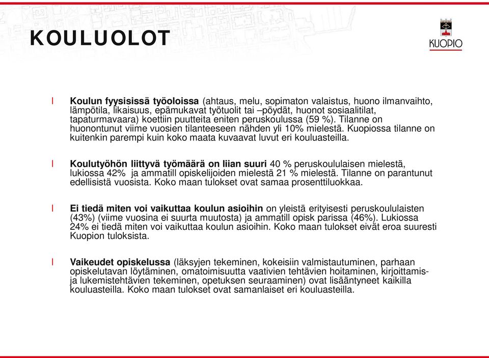 Kouutyöhön iittyvä työmäärä on iian suuri 40 % peruskouuaisen mieestä, ukiossa 42% ja ammati opiskeijoiden mieestä 21 % mieestä. Tianne on parantunut edeisistä vuosista.