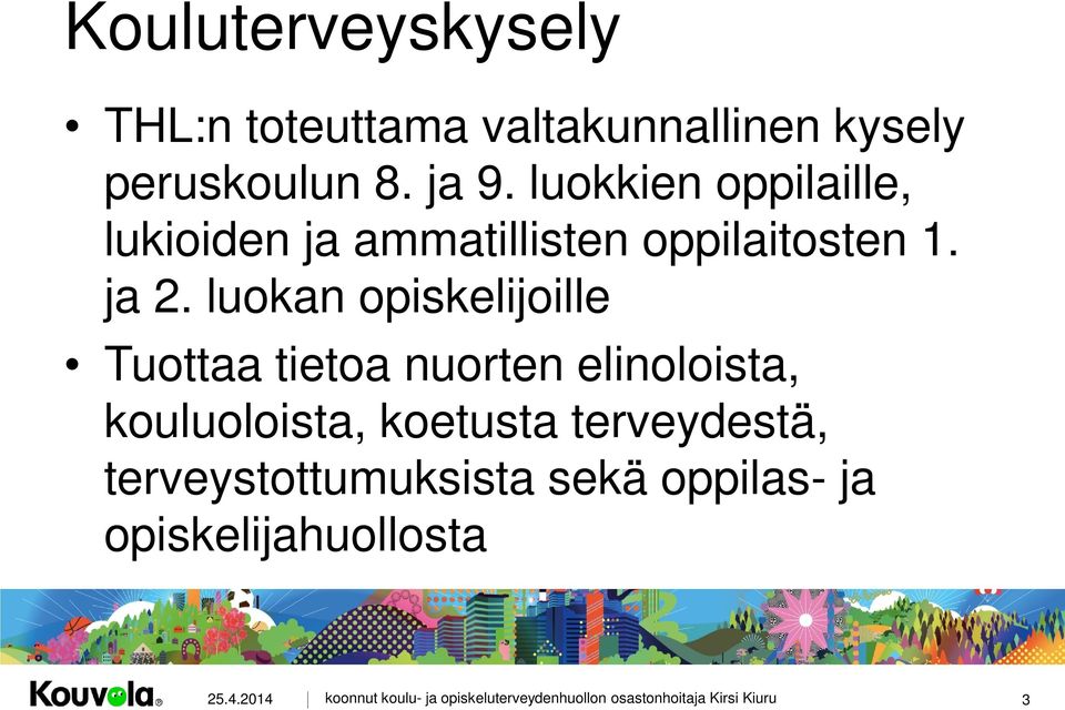luokan opiskelijoille Tuottaa tietoa nuorten elinoloista, kouluoloista,