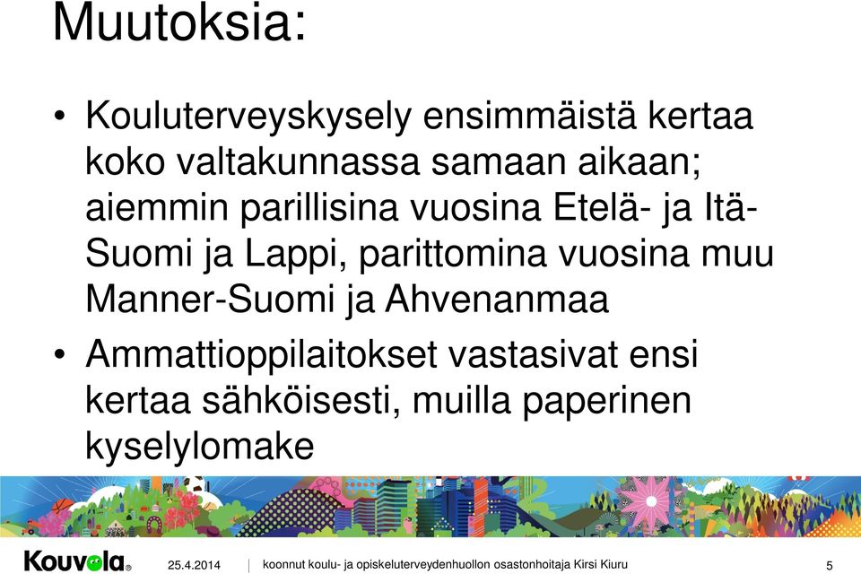 Lappi, parittomina vuosina muu Manner-Suomi ja Ahvenanmaa