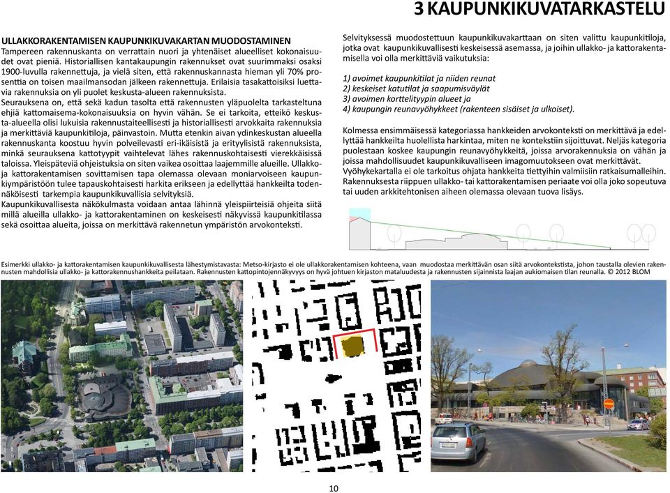 rakennettuja. Erilaisia tasakattoisiksi luettavia rakennuksia on yli puolet keskusta-alueen rakennuksista.