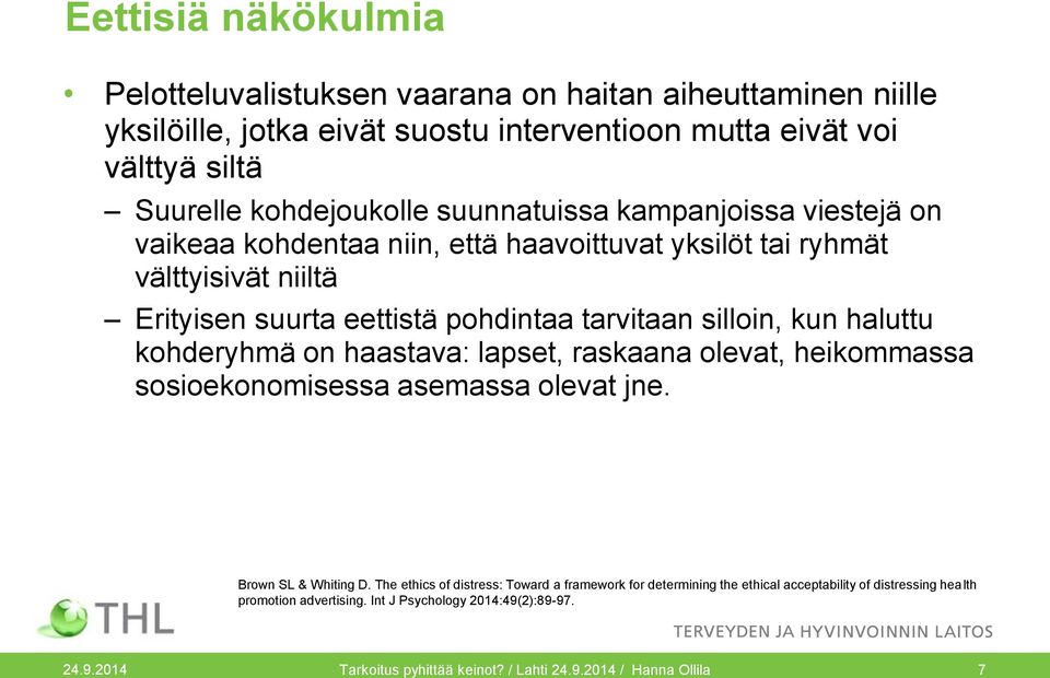 haluttu kohderyhmä on haastava: lapset, raskaana olevat, heikommassa sosioekonomisessa asemassa olevat jne. Brown SL & Whiting D.