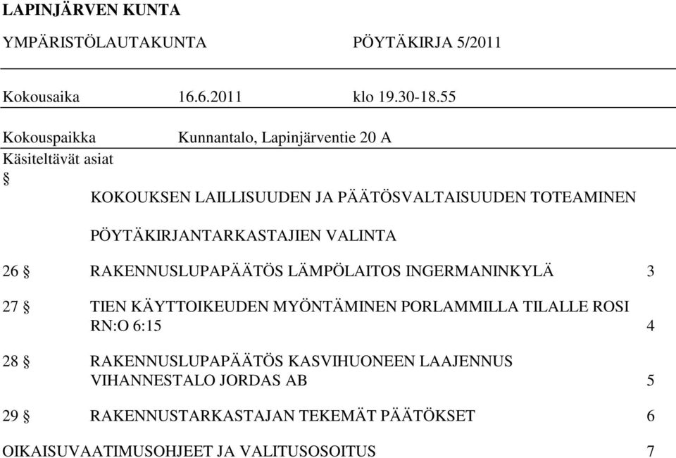 PÖYTÄKIRJANTARKASTAJIEN VALINTA 26 RAKENNUSLUPAPÄÄTÖS LÄMPÖLAITOS INGERMANINKYLÄ 3 27 TIEN KÄYTTOIKEUDEN MYÖNTÄMINEN