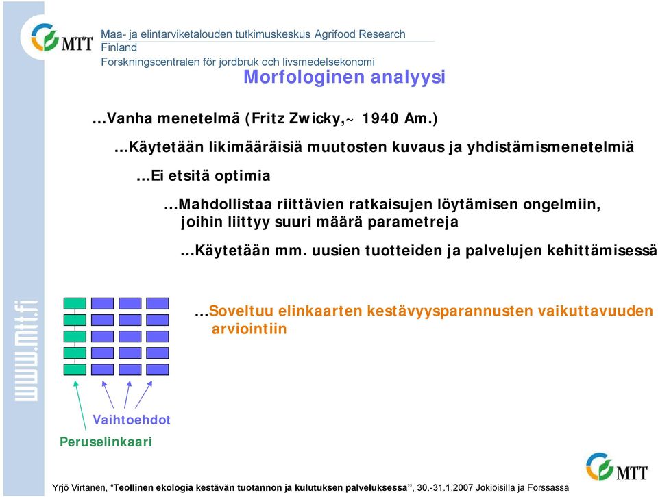 riittävien ratkaisujen löytämisen ongelmiin, joihin liittyy suuri määrä parametreja Käytetään mm.