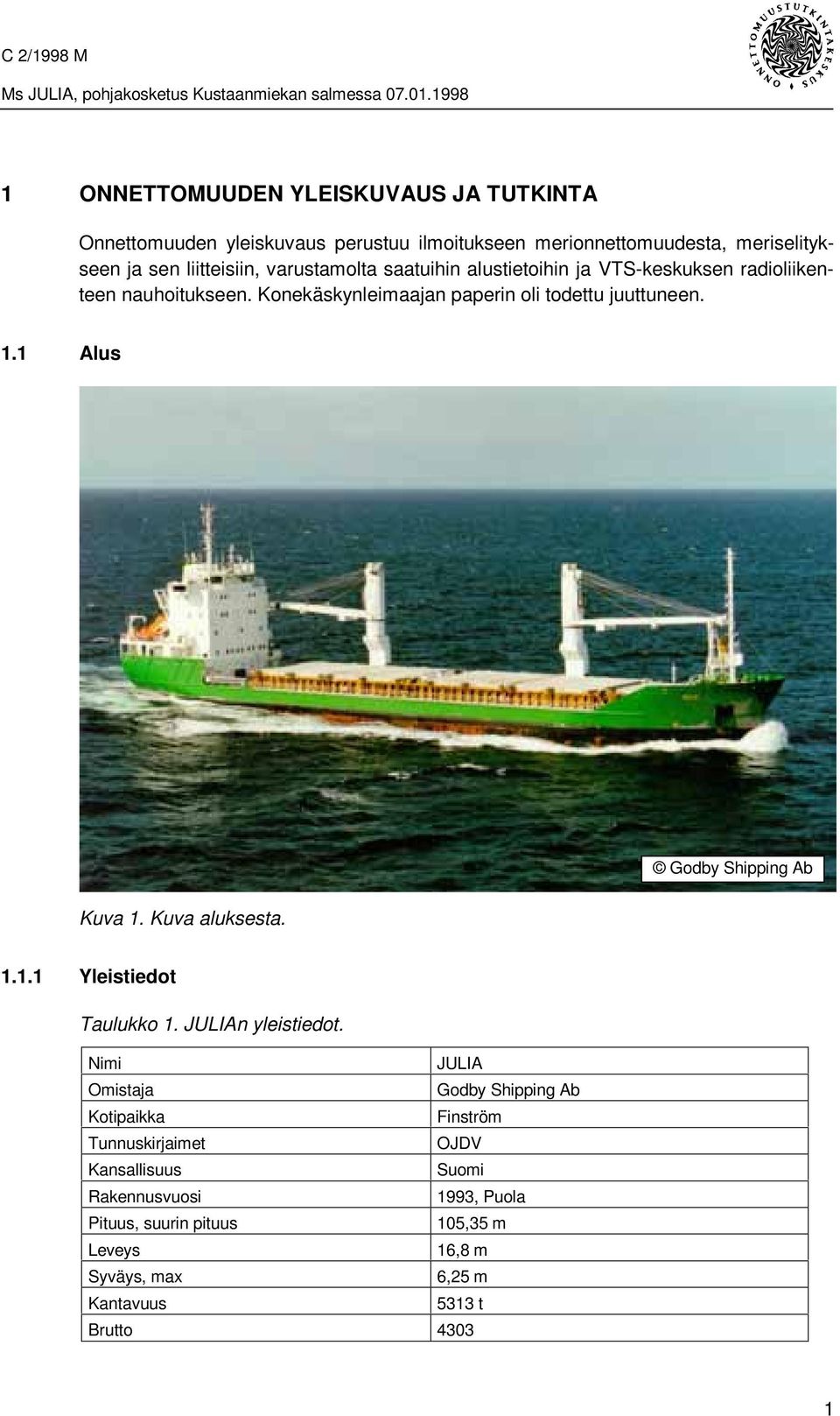 1 Alus Godby Shipping Ab Kuva 1. Kuva aluksesta. 1.1.1 Yleistiedot Taulukko 1. JULIAn yleistiedot.