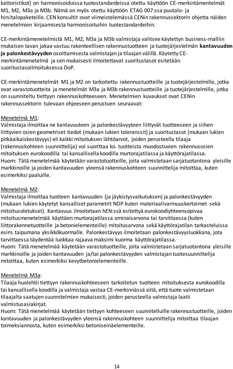 CE-merkintämenetelmistä M1, M2, M3a ja M3b valmistaja valitsee käytettyn business-malliin mukaisen tavan jakaa vastuu rakenteellisen rakennustuotteen ja tuotejärjestelmän kantavuuden ja