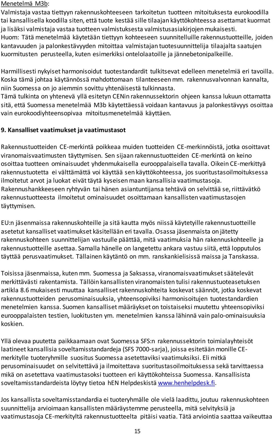 Huom: Tätä menetelmää käytetään tiettyyn kohteeseen suunnitelluille rakennustuotteille, joiden kantavuuden ja palonkestävyyden mitoittaa valmistajan tuotesuunnittelija tilaajalta saatujen