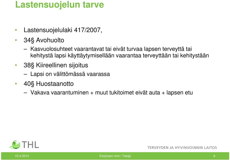 terveyttään tai kehitystään 38 Kiireellinen sijoitus Lapsi on välittömässä vaarassa 40