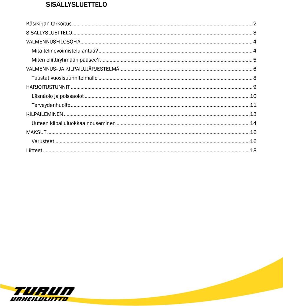 ... 5 VALMENNUS- JA KILPAILUJÄRJESTELMÄ... 6 Taustat vuosisuunnitelmalle... 8 HARJOITUSTUNNIT.