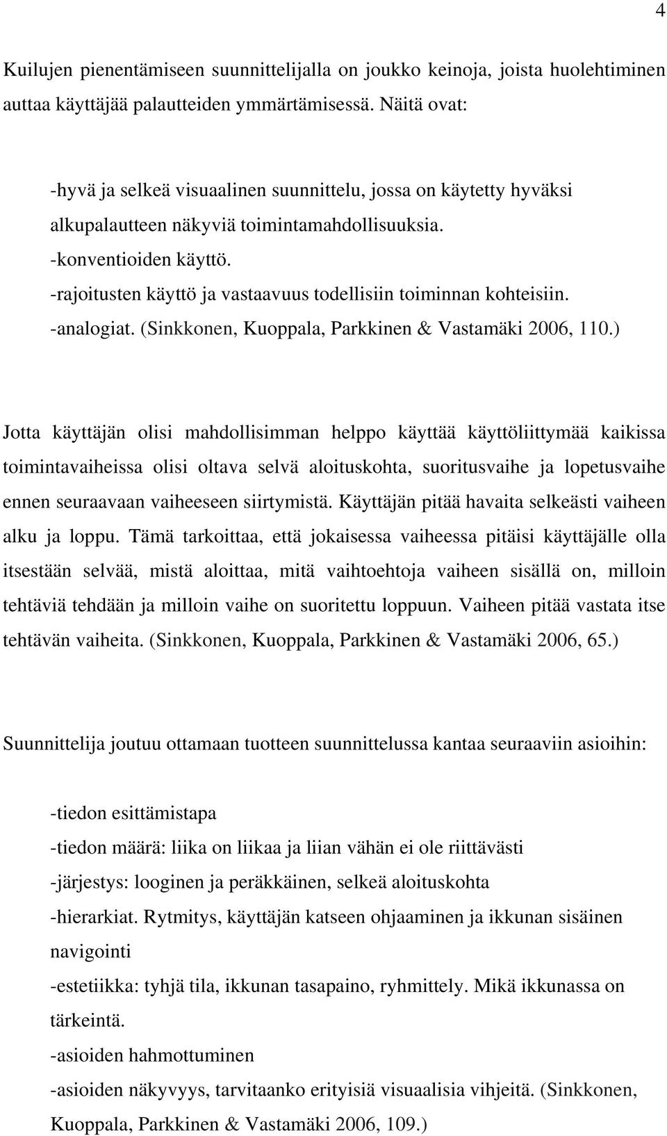 -rajoitusten käyttö ja vastaavuus todellisiin toiminnan kohteisiin. -analogiat. (Sinkkonen, Kuoppala, Parkkinen & Vastamäki 2006, 110.