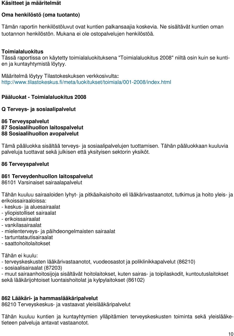 Määritelmä löytyy Tilastokeskuksen verkkosivulta: http://www.tilastokeskus.fi/meta/luokitukset/toimiala/001-2008/index.