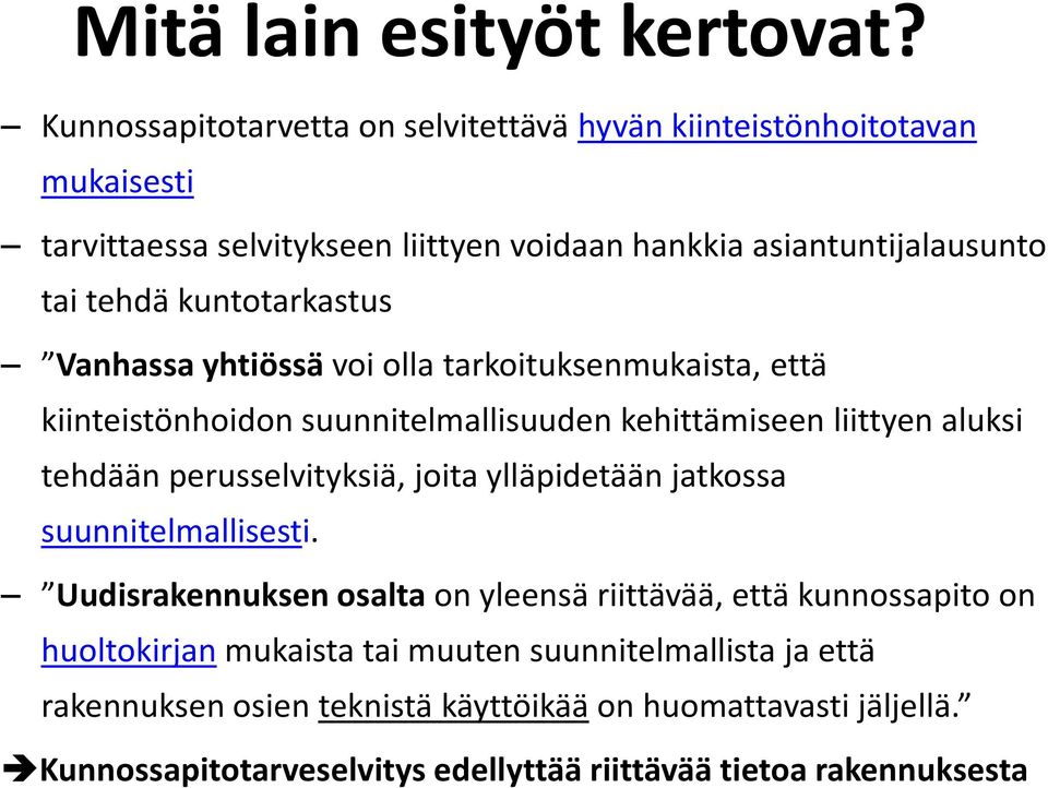 kuntotarkastus Vanhassa yhtiössä voi olla tarkoituksenmukaista, että kiinteistönhoidon suunnitelmallisuuden kehittämiseen liittyen aluksi tehdään perusselvityksiä,