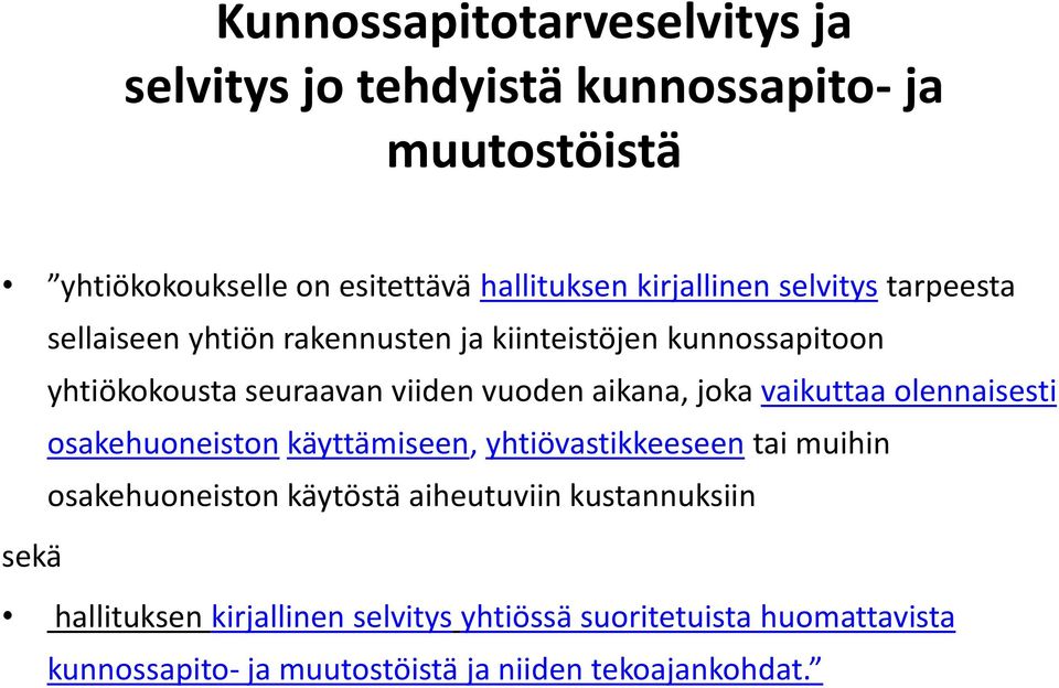 aikana, joka vaikuttaa olennaisesti osakehuoneiston käyttämiseen, yhtiövastikkeeseen tai muihin osakehuoneiston käytöstä aiheutuviin