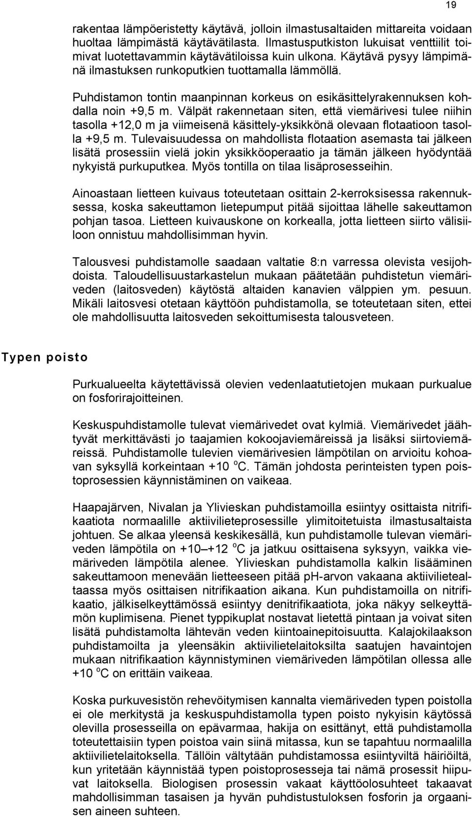 Puhdistamon tontin maanpinnan korkeus on esikäsittelyrakennuksen kohdalla noin +9,5 m.