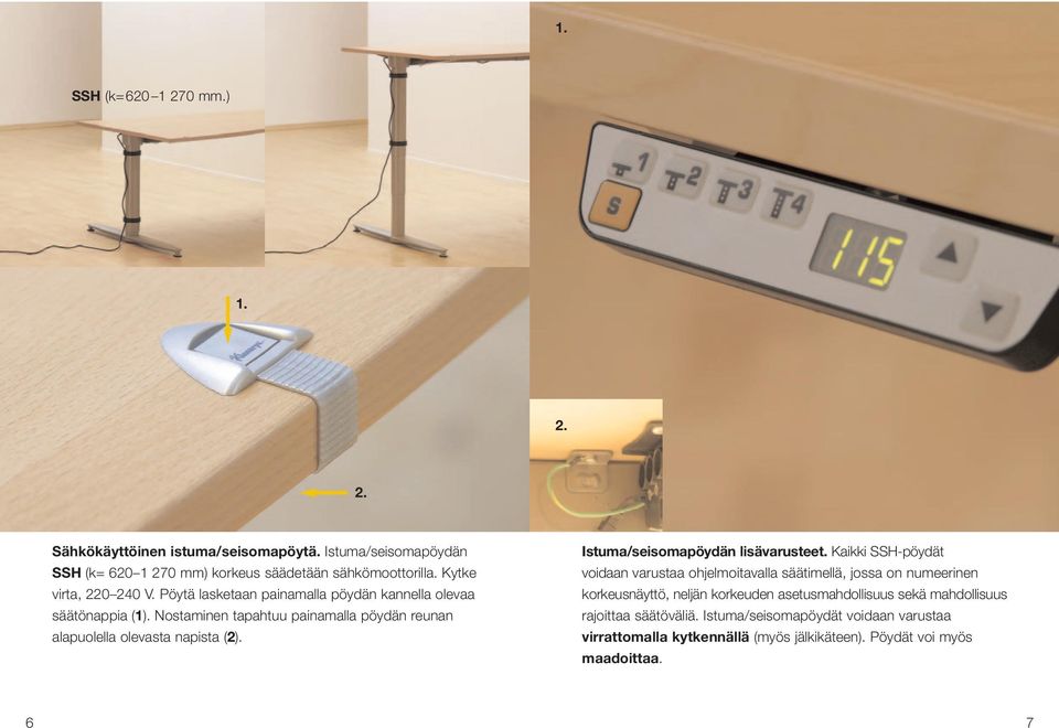 Nostaminen tapahtuu painamalla pöydän reunan alapuolella olevasta napista (2). Istuma/seisomapöydän lisävarusteet.