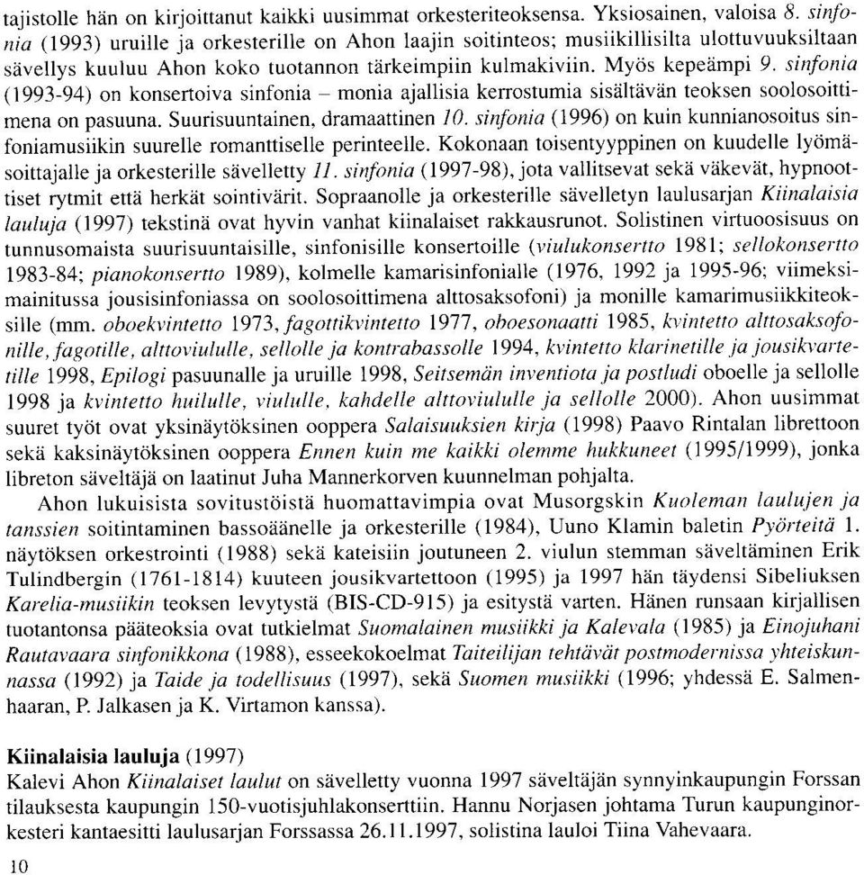 sirtfunia (1993-94) on konsertoiva sinfonia monia ajallisia kenostumia sisiiltliviin teoksen soolosoittimena on pasuuna. Suurisuuntainen, dramaattinen 10.