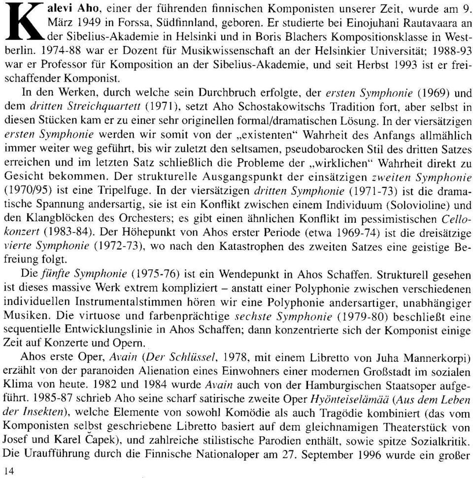 1974-8U war er Dozent ftir Musikwissenschaft an der Helsinkier Universitet: 1988-93 war er Professor fi.ir Komposition an der Sibelius-Akademie, und seit Herbst 1993 ist er freischaffender Komponist.