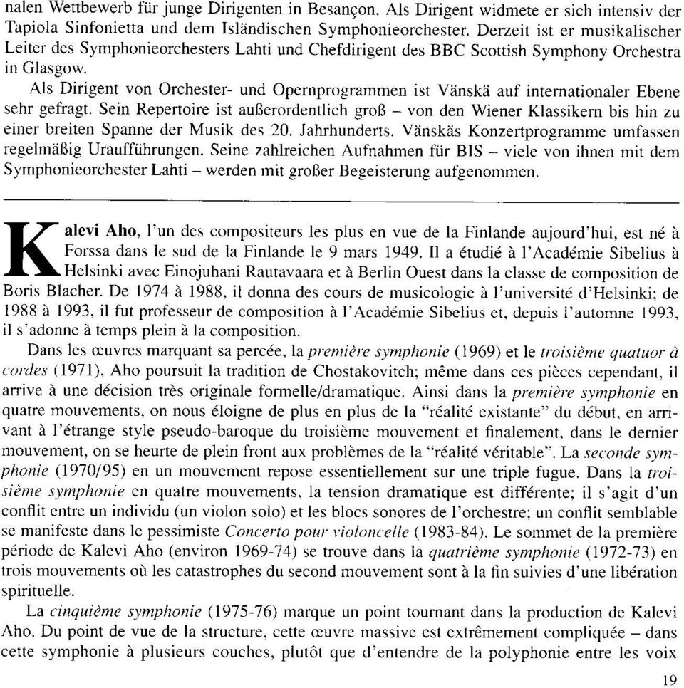 Als Dirigent von Orchester- und Opernprogrammen ist Viinskii auf internationaler Ebene sehr gefiagt.