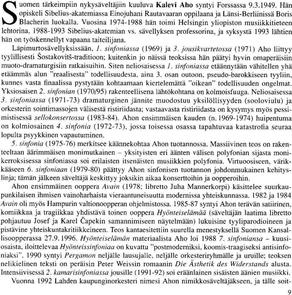 siivellyksen professorina, ja syksystii 1993 liihtien han on tyoskennellyt vapaana taiteilijana. Liipimurtosaivellyksissiliin, 1. sinjoniassa (1969) ja 3.