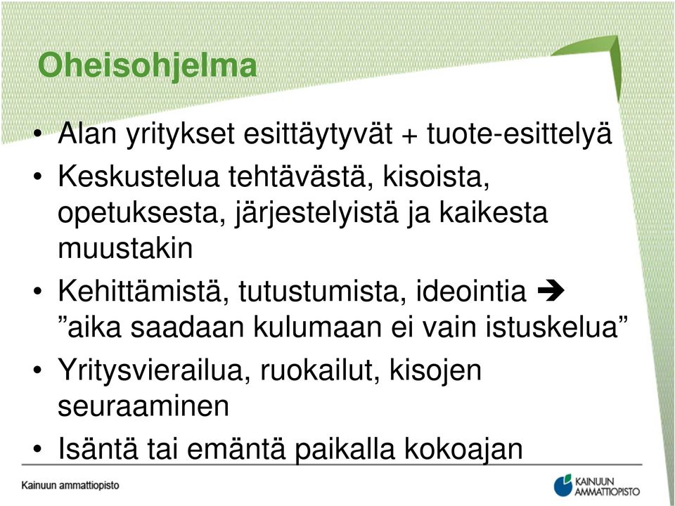 Kehittämistä, tutustumista, ideointia aika saadaan kulumaan ei vain