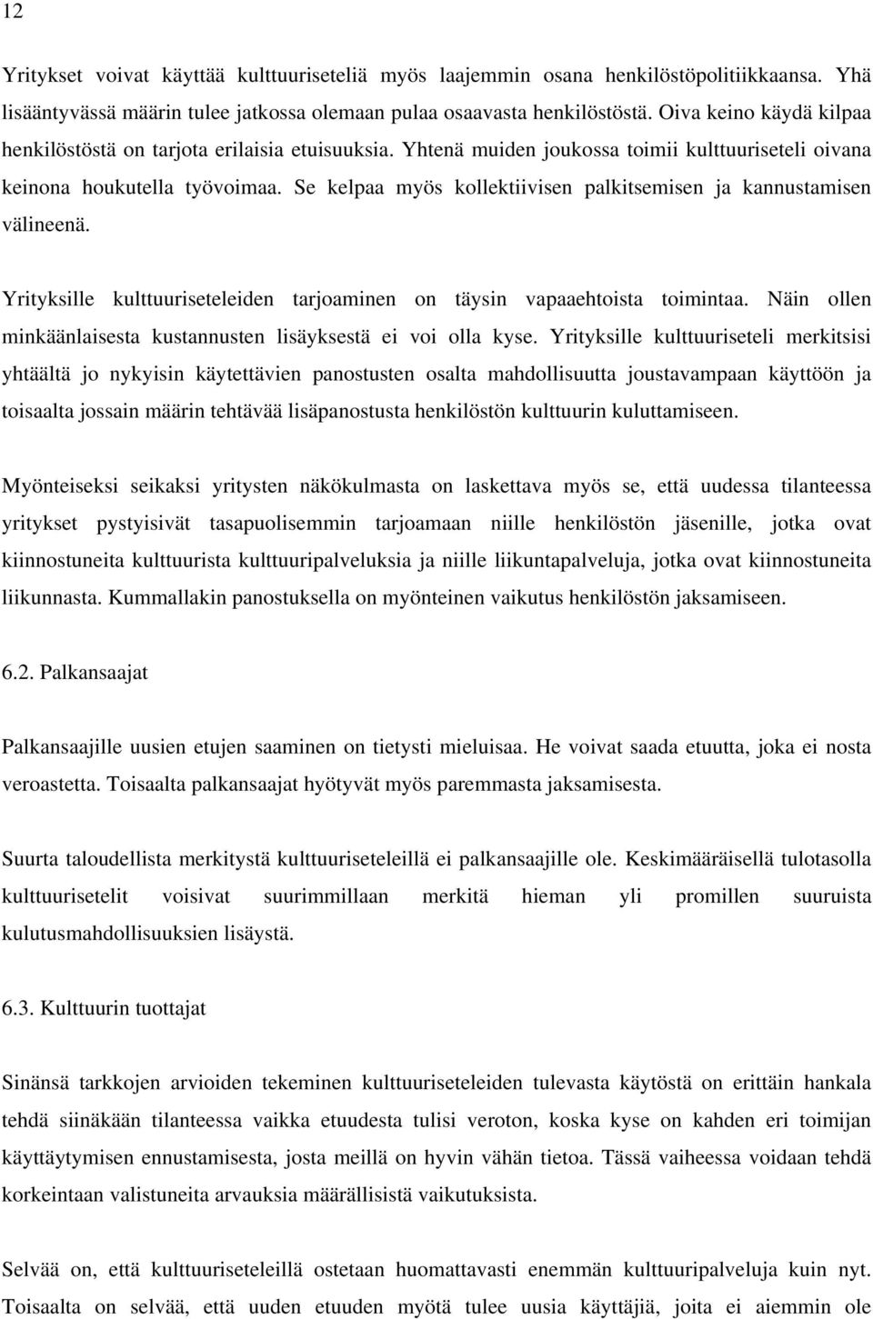 Se kelpaa myös kollektiivisen palkitsemisen ja kannustamisen välineenä. Yrityksille kulttuuriseteleiden tarjoaminen on täysin vapaaehtoista toimintaa.