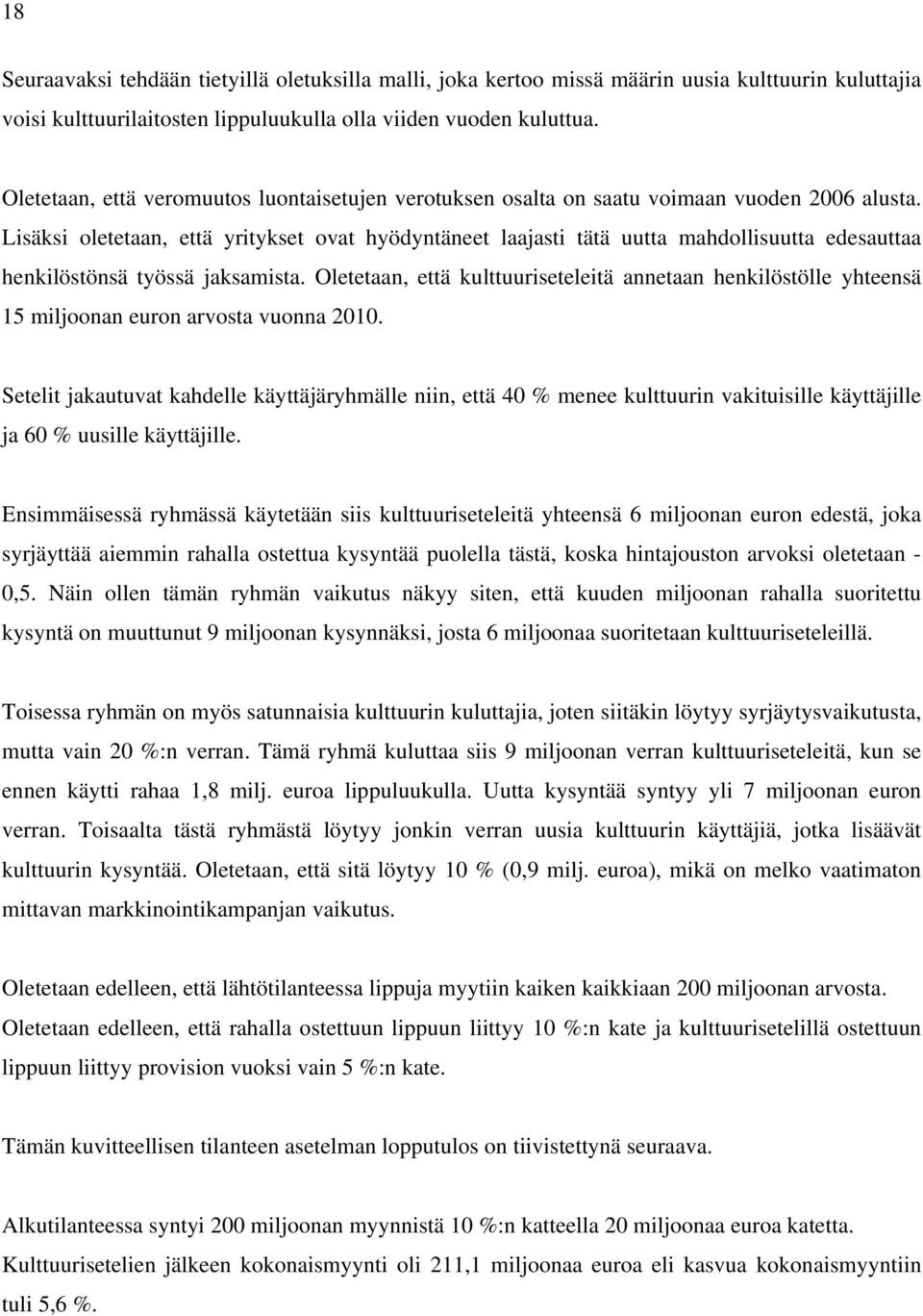 Lisäksi oletetaan, että yritykset ovat hyödyntäneet laajasti tätä uutta mahdollisuutta edesauttaa henkilöstönsä työssä jaksamista.