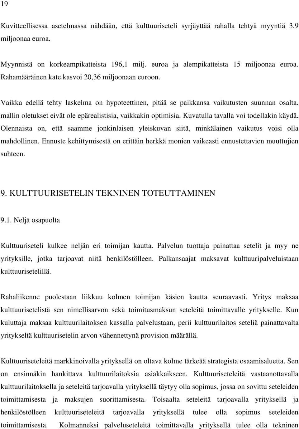 mallin oletukset eivät ole epärealistisia, vaikkakin optimisia. Kuvatulla tavalla voi todellakin käydä.
