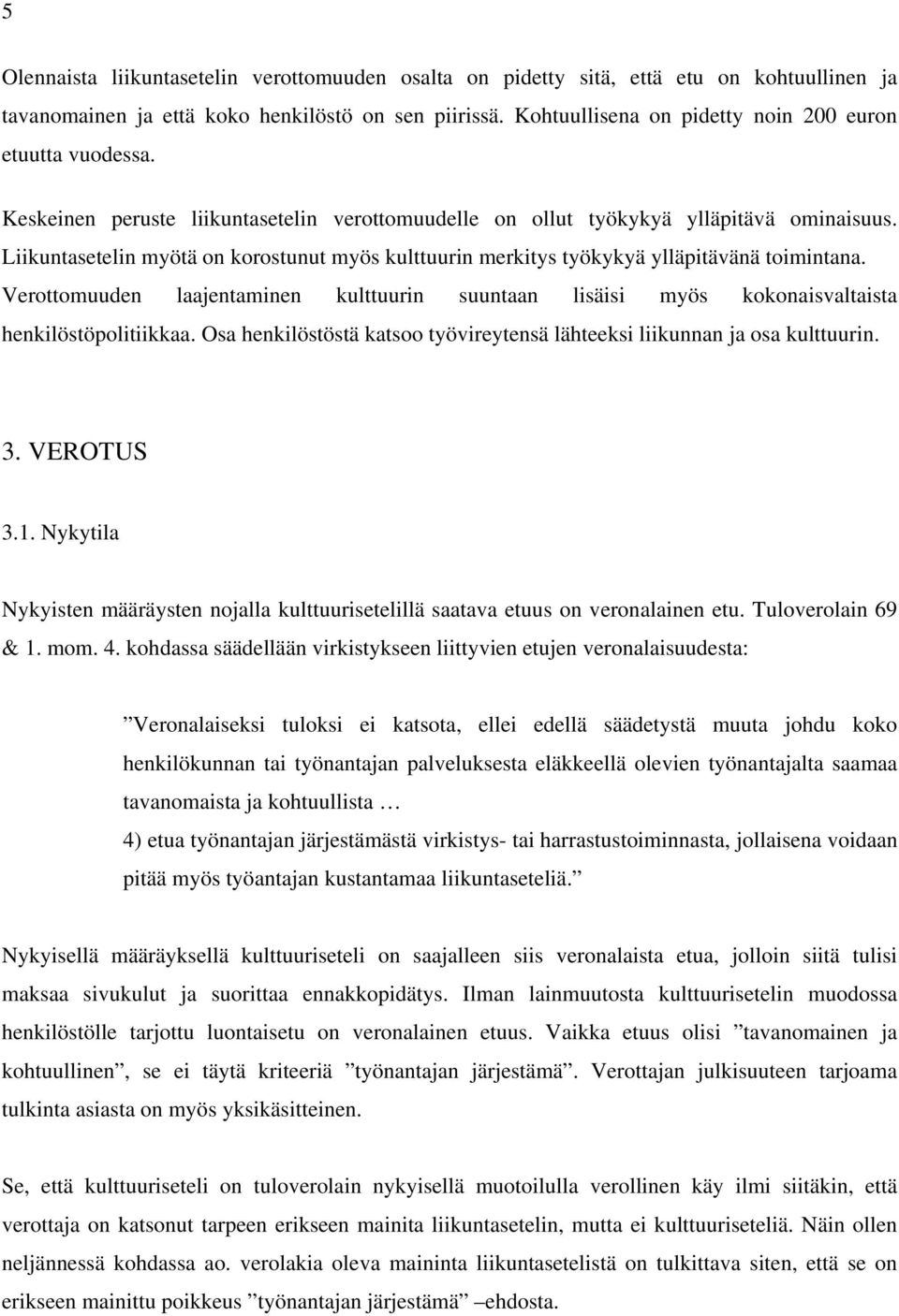 Liikuntasetelin myötä on korostunut myös kulttuurin merkitys työkykyä ylläpitävänä toimintana. Verottomuuden laajentaminen kulttuurin suuntaan lisäisi myös kokonaisvaltaista henkilöstöpolitiikkaa.