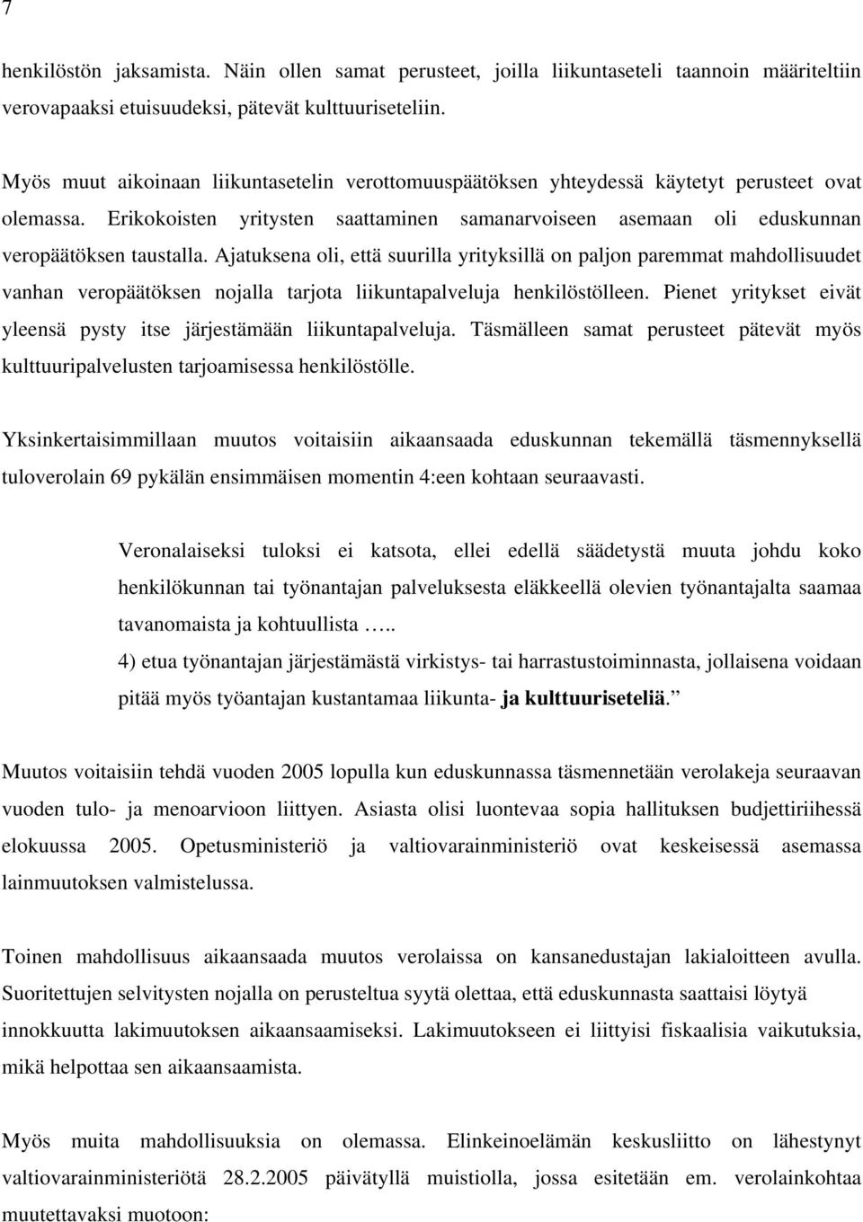Ajatuksena oli, että suurilla yrityksillä on paljon paremmat mahdollisuudet vanhan veropäätöksen nojalla tarjota liikuntapalveluja henkilöstölleen.