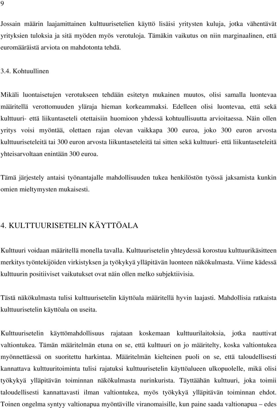 Kohtuullinen Mikäli luontaisetujen verotukseen tehdään esitetyn mukainen muutos, olisi samalla luontevaa määritellä verottomuuden yläraja hieman korkeammaksi.