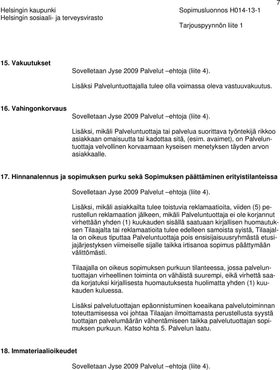 avaimet), on Palveluntuottaja velvollinen korvaamaan kyseisen menetyksen täyden arvon asiakkaalle. 17.