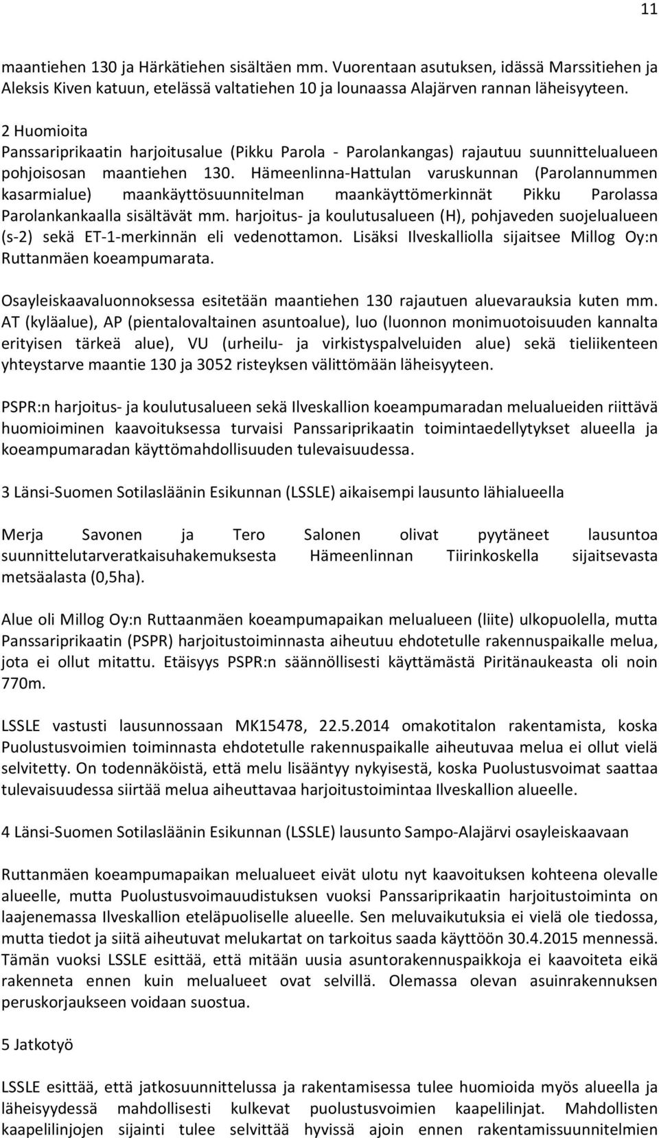Hämeenlinna-Hattulan varuskunnan (Parolannummen kasarmialue) maankäyttösuunnitelman maankäyttömerkinnät Pikku Parolassa Parolankankaalla sisältävät mm.