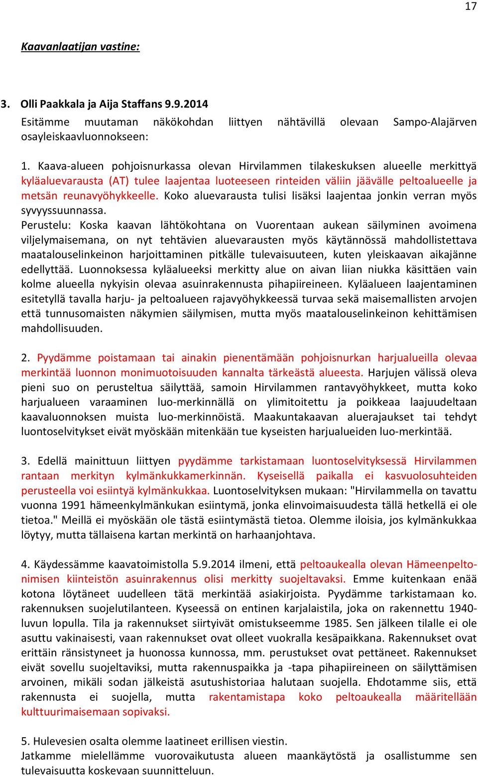 Koko aluevarausta tulisi lisäksi laajentaa jonkin verran myös syvyyssuunnassa.