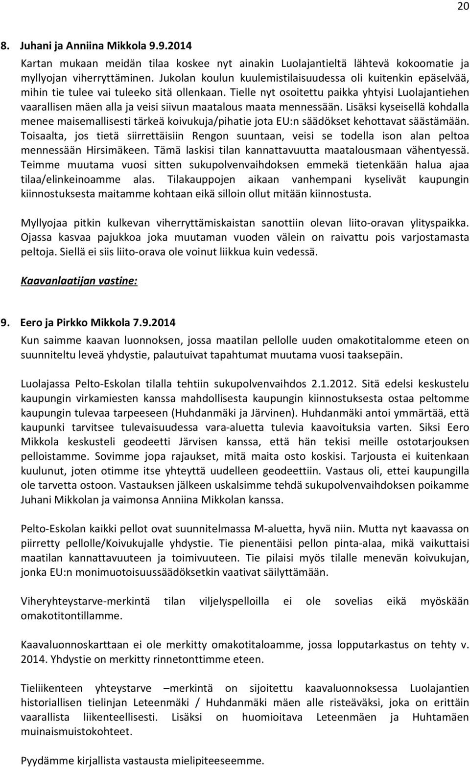 Tielle nyt osoitettu paikka yhtyisi Luolajantiehen vaarallisen mäen alla ja veisi siivun maatalous maata mennessään.
