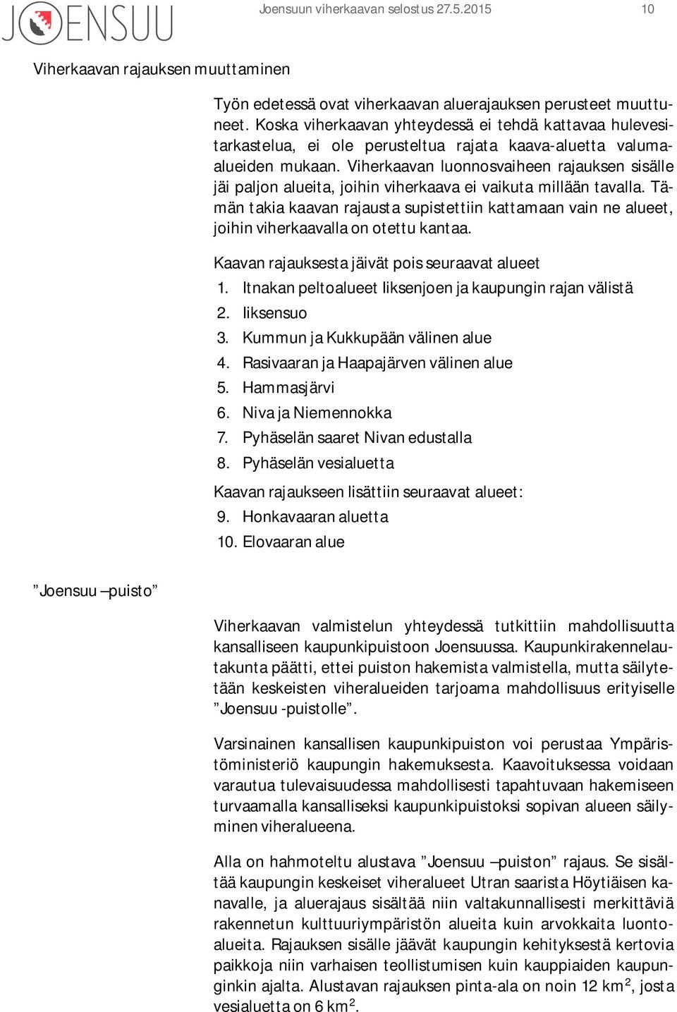 Viherkaavan luonnosvaiheen rajauksen sisälle jäi paljon alueita, joihin viherkaava ei vaikuta millään tavalla.