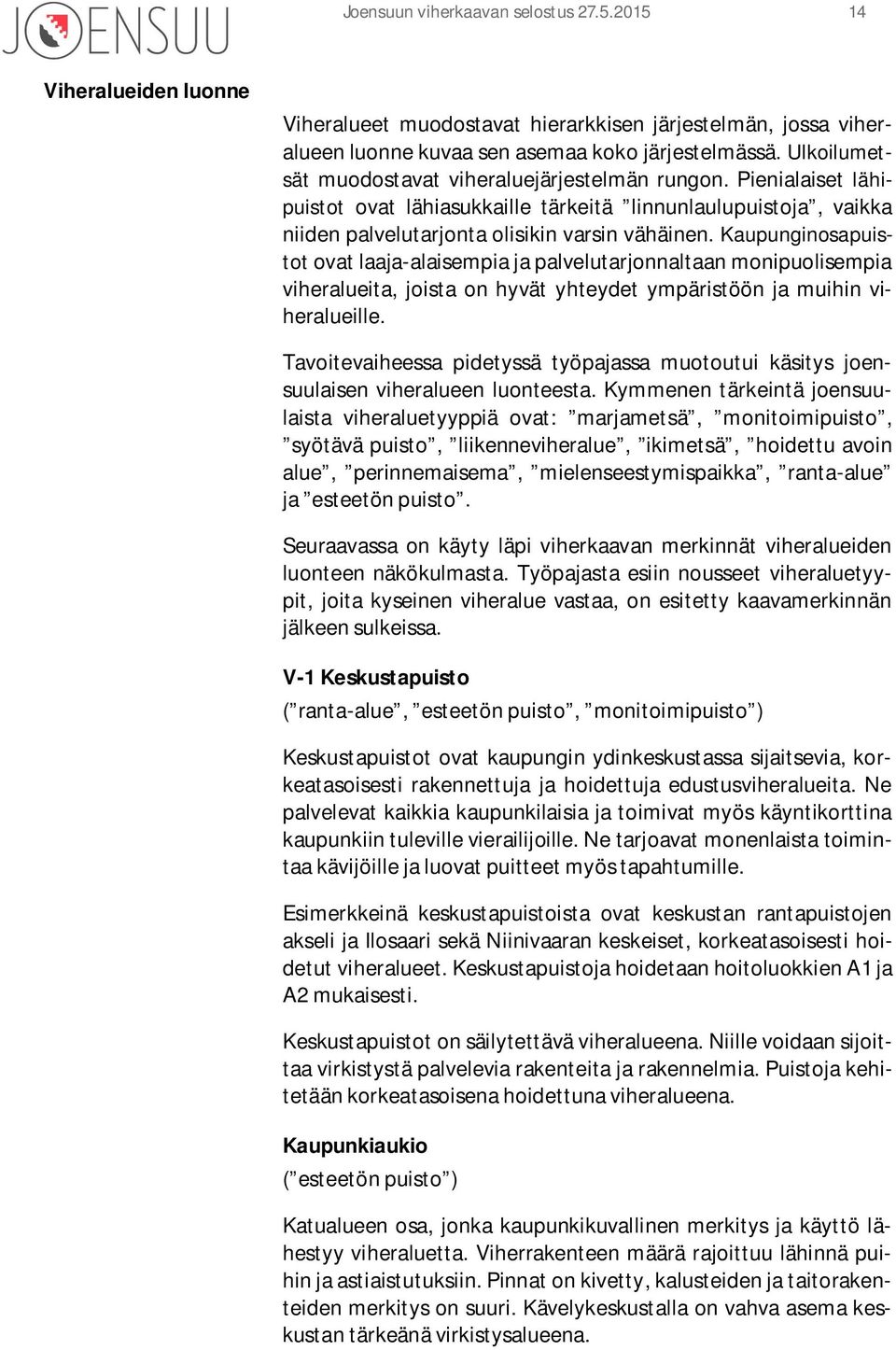 Kaupunginosapuistot ovat laaja-alaisempia ja palvelutarjonnaltaan monipuolisempia viheralueita, joista on hyvät yhteydet ympäristöön ja muihin viheralueille.