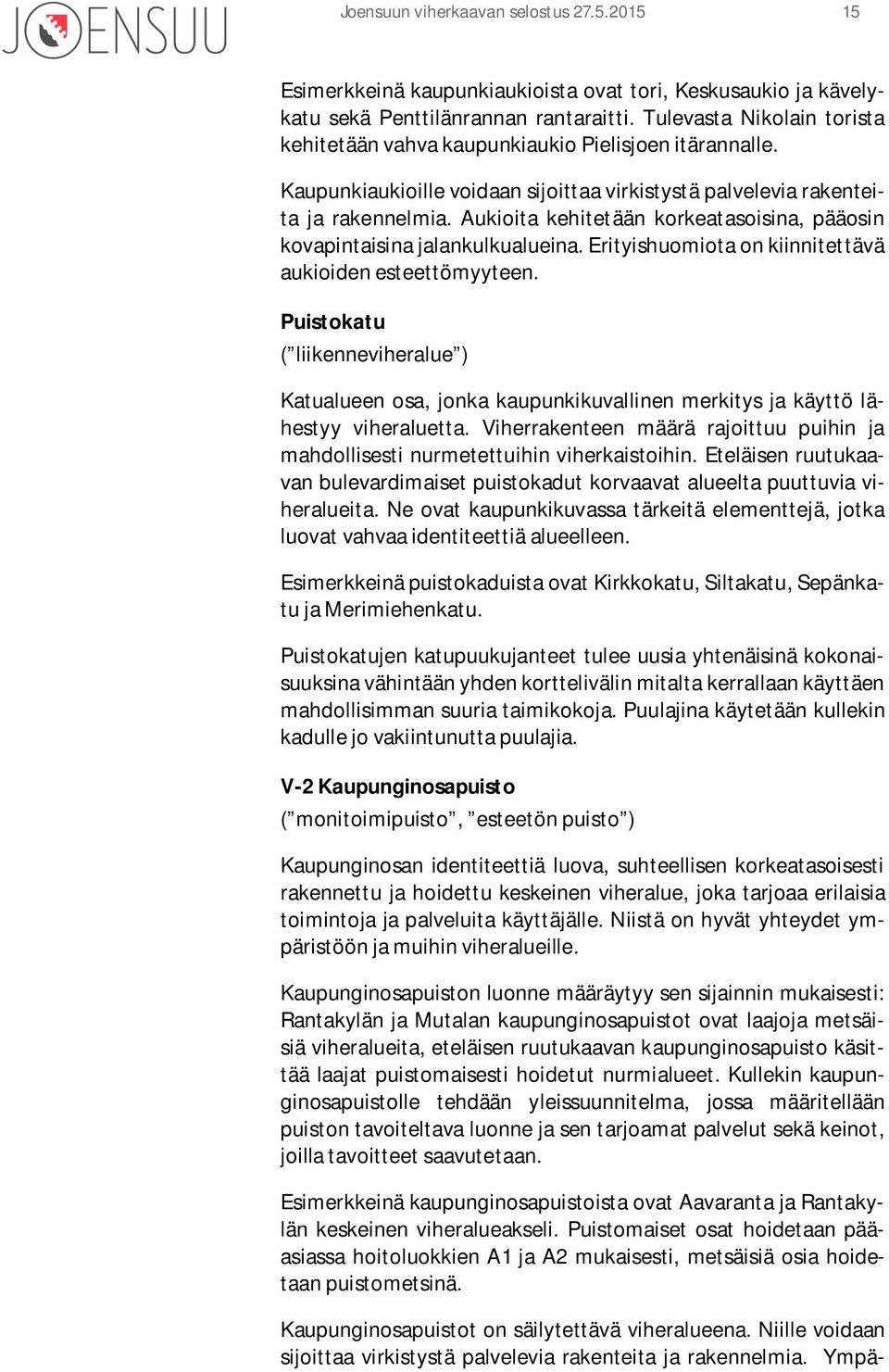 Aukioita kehitetään korkeatasoisina, pääosin kovapintaisina jalankulkualueina. Erityishuomiota on kiinnitettävä aukioiden esteettömyyteen.